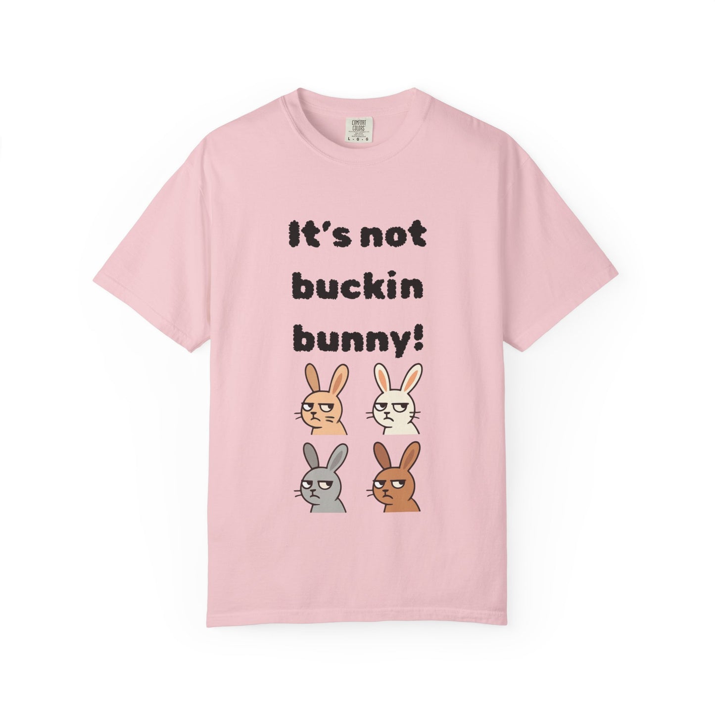It's Not Buckin Bunny! T-Shirt — Funny  Bunny Graphic Tee