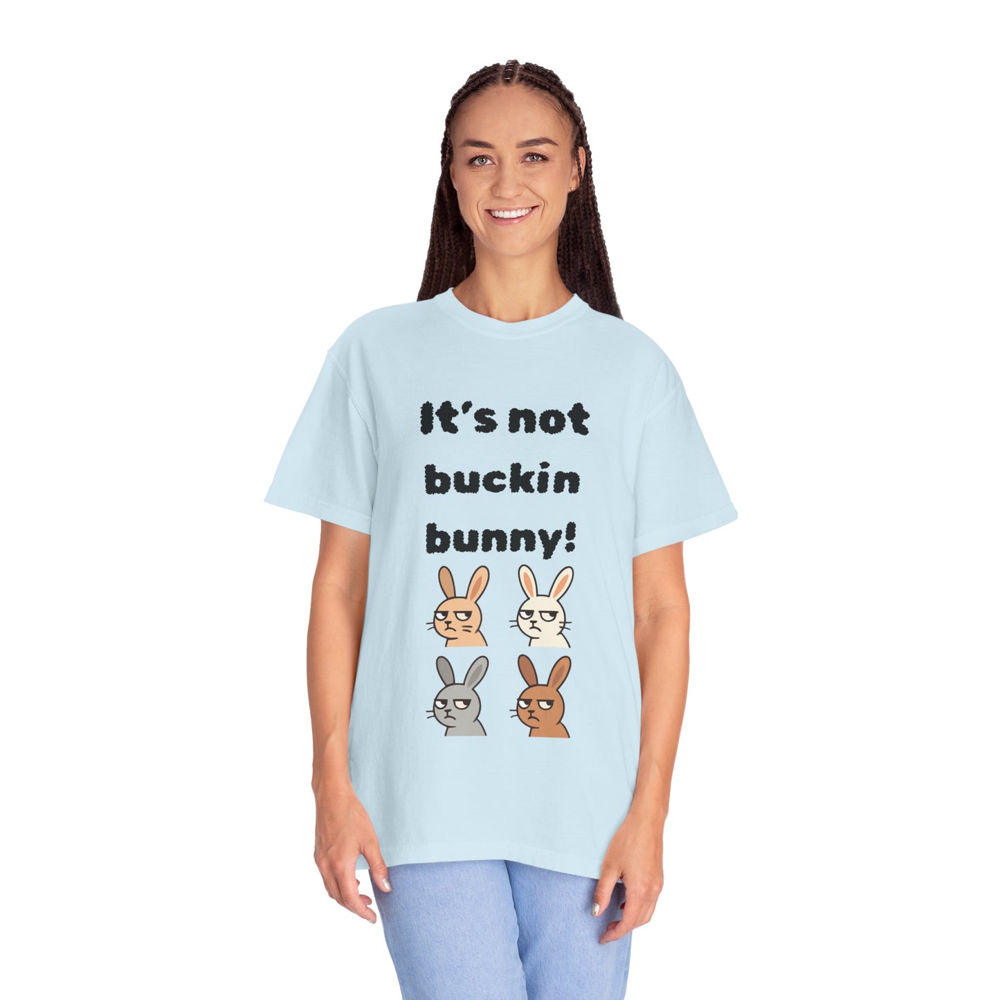 It's Not Buckin Bunny! T-Shirt — Funny  Bunny Graphic Tee