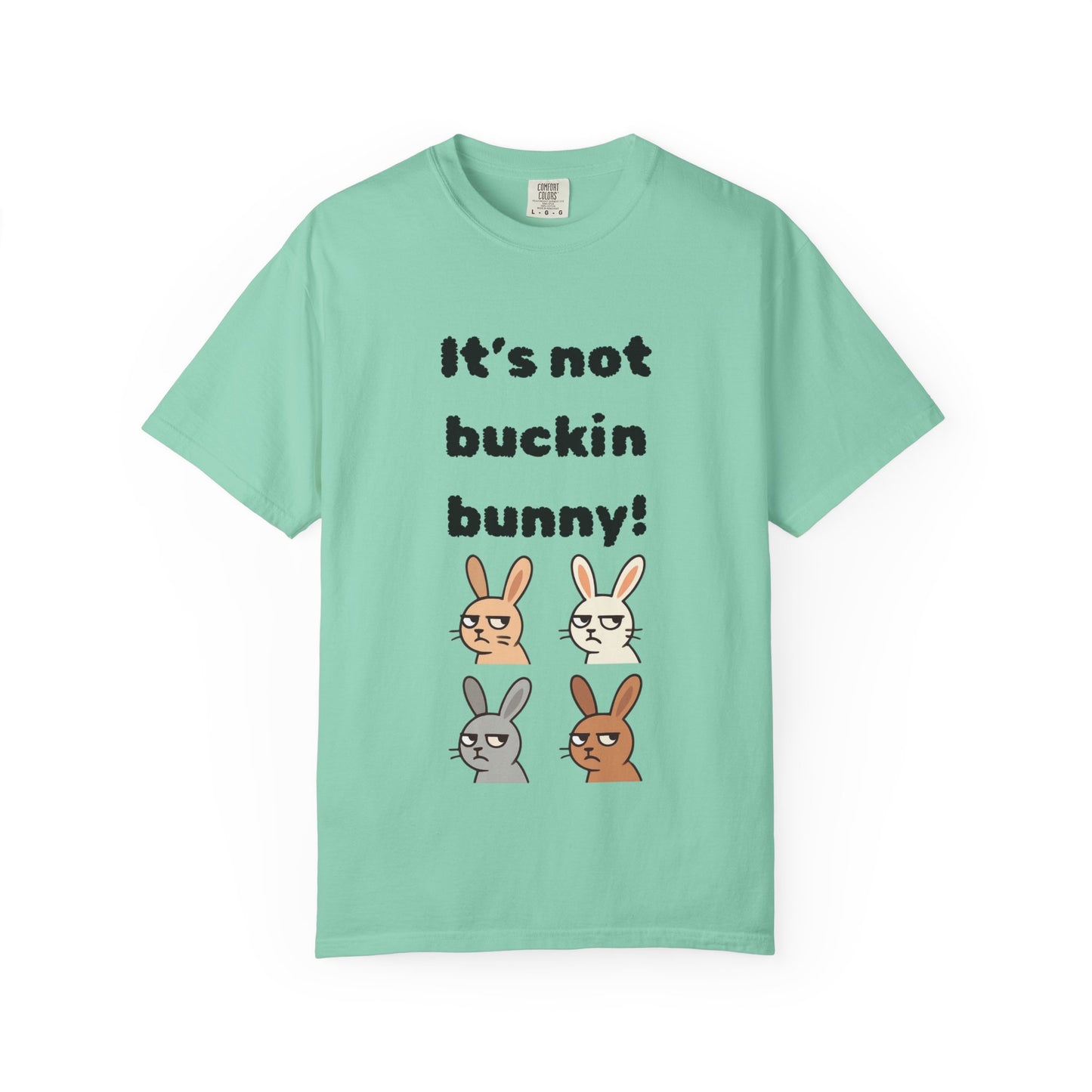 It's Not Buckin Bunny! T-Shirt — Funny  Bunny Graphic Tee