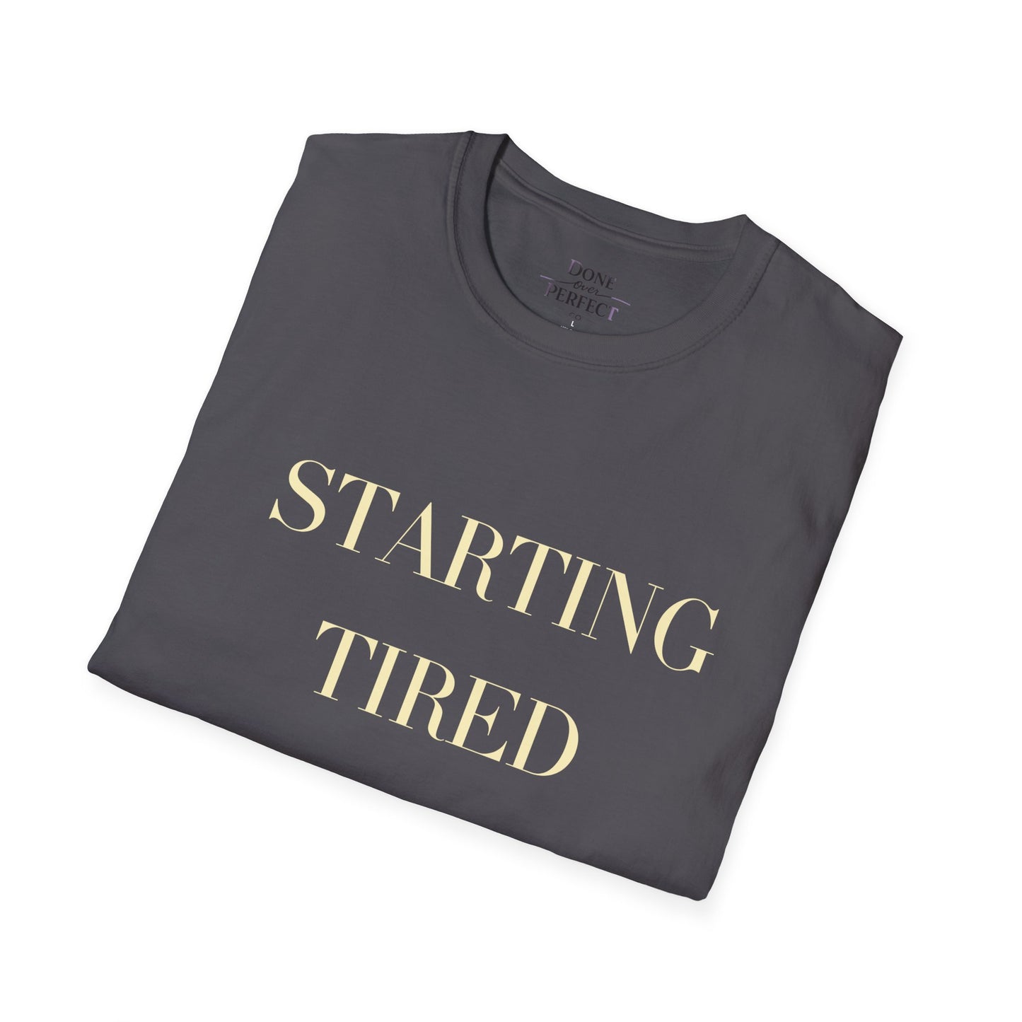 Starting Tired Is Still Starting Tee