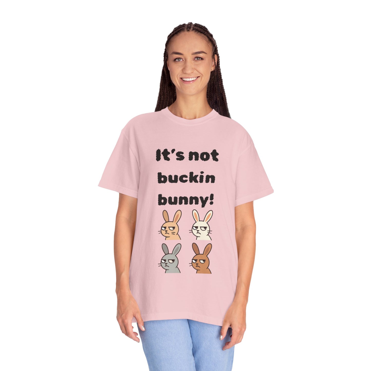 It's Not Buckin Bunny! T-Shirt — Funny  Bunny Graphic Tee