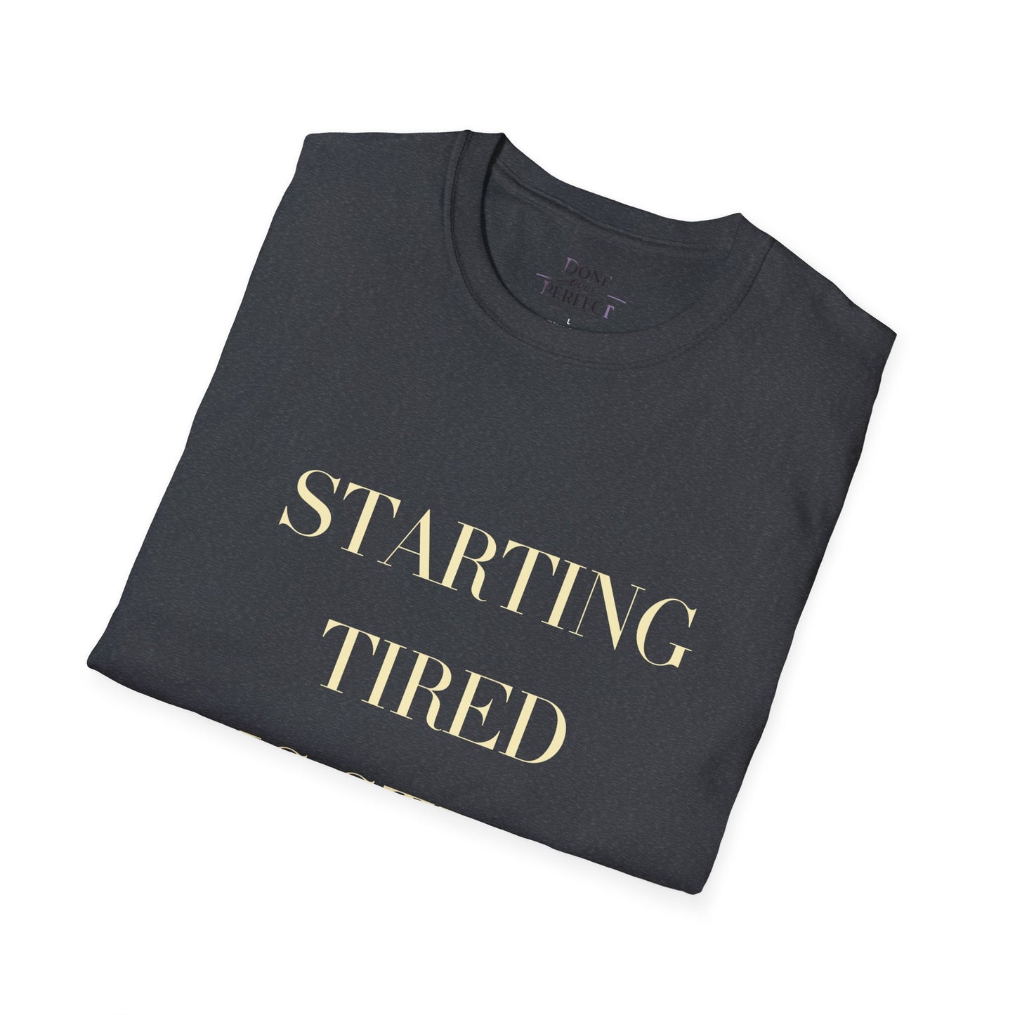 Starting Tired Is Still Starting Tee