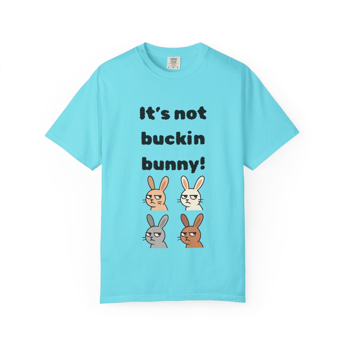 It's Not Buckin Bunny! T-Shirt — Funny  Bunny Graphic Tee