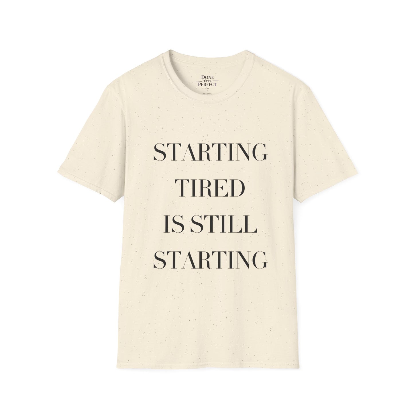 Starting Tired Is Still Starting Tee