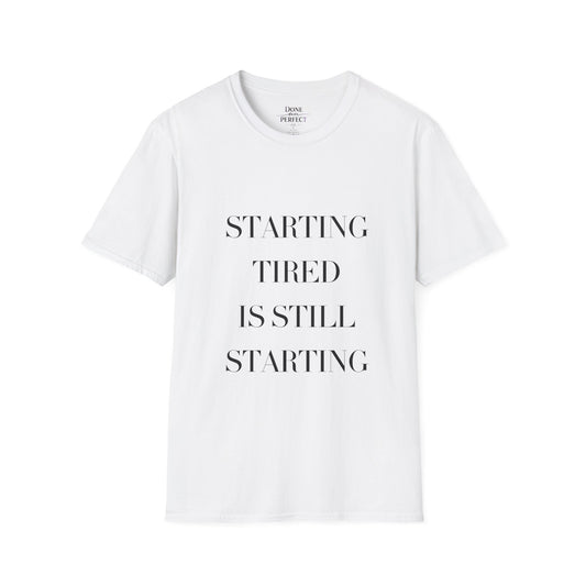 Starting Tired Is Still Starting Tee