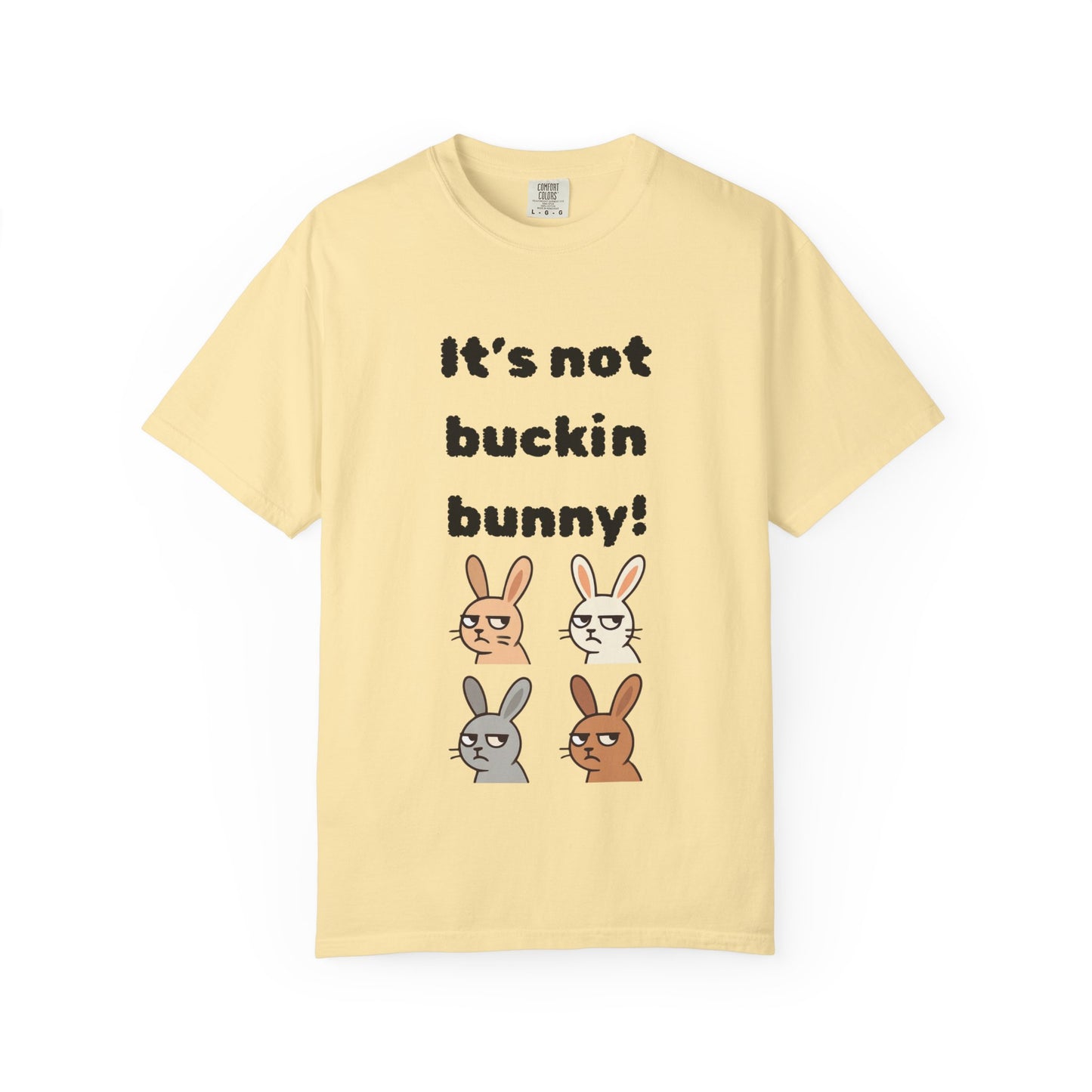 It's Not Buckin Bunny! T-Shirt — Funny  Bunny Graphic Tee