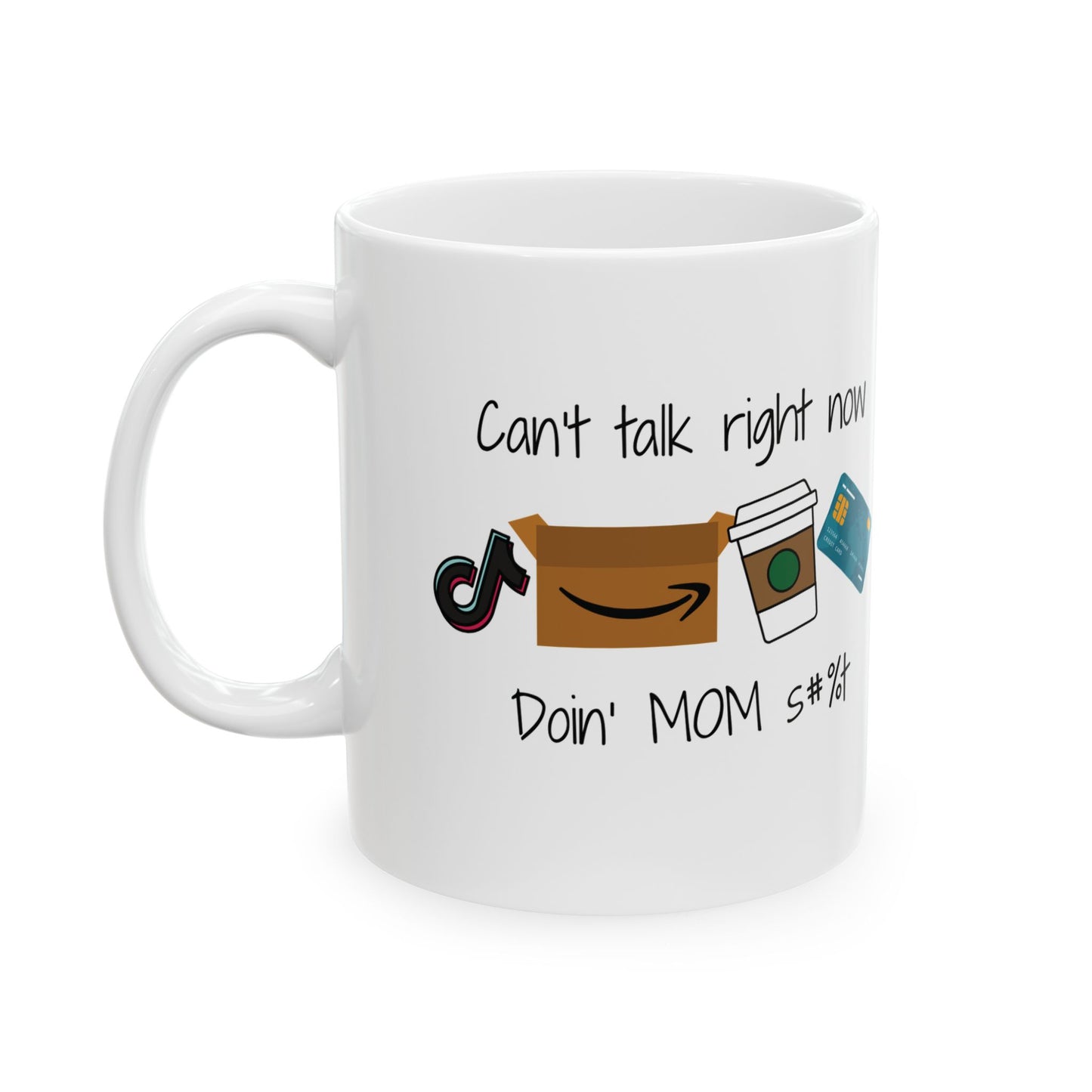 Can't talk right now...Mom  Ceramic Mug, 11oz