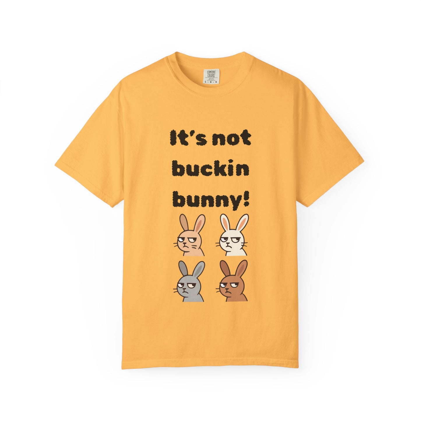 It's Not Buckin Bunny! T-Shirt — Funny  Bunny Graphic Tee