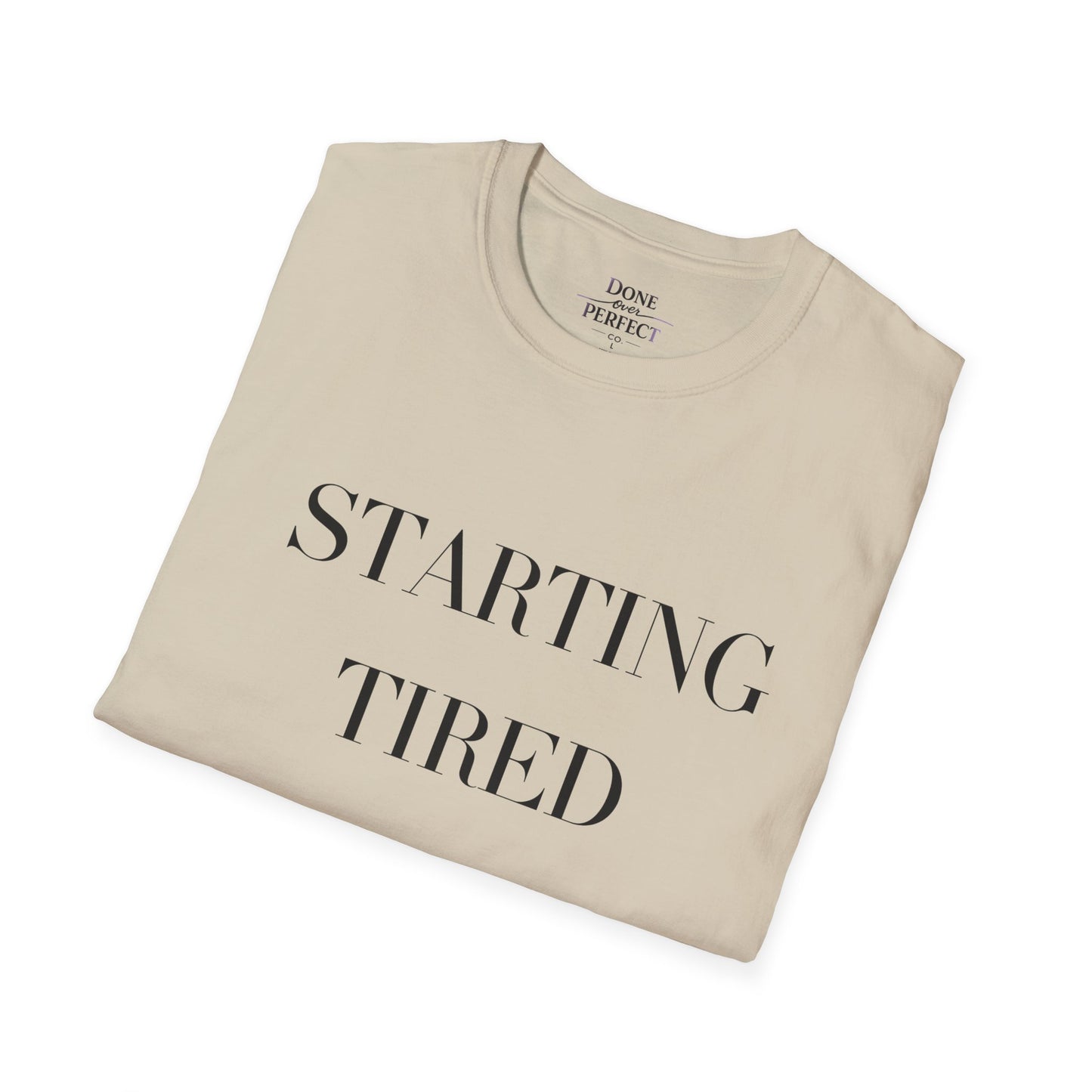 Starting Tired Is Still Starting Tee