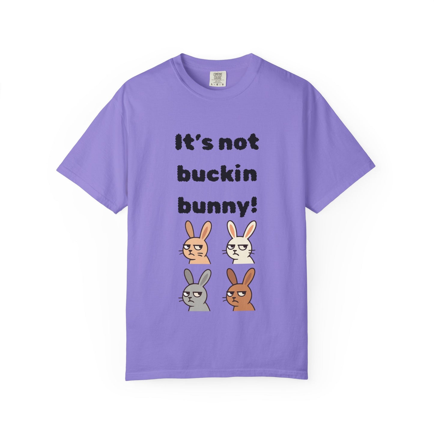 It's Not Buckin Bunny! T-Shirt — Funny  Bunny Graphic Tee
