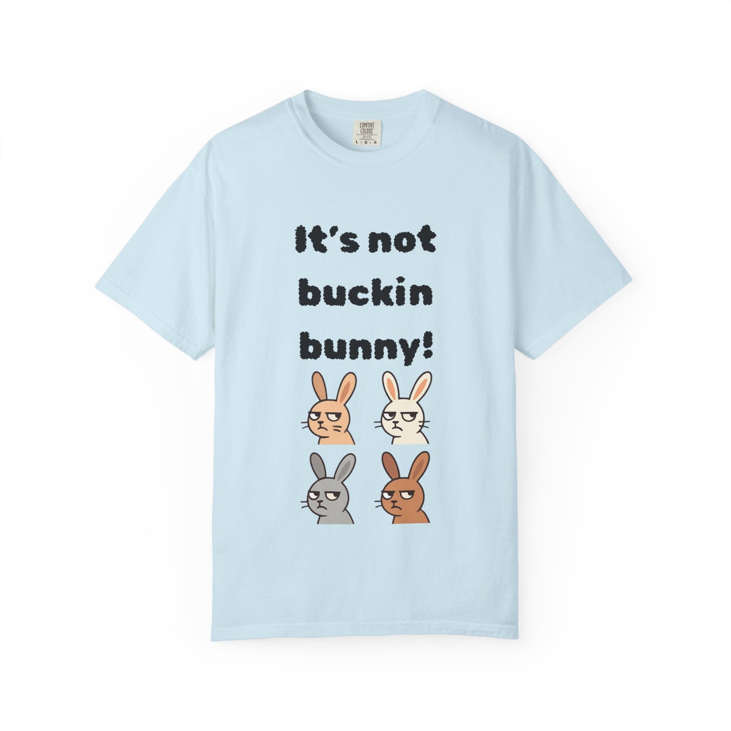 It's Not Buckin Bunny! T-Shirt — Funny  Bunny Graphic Tee