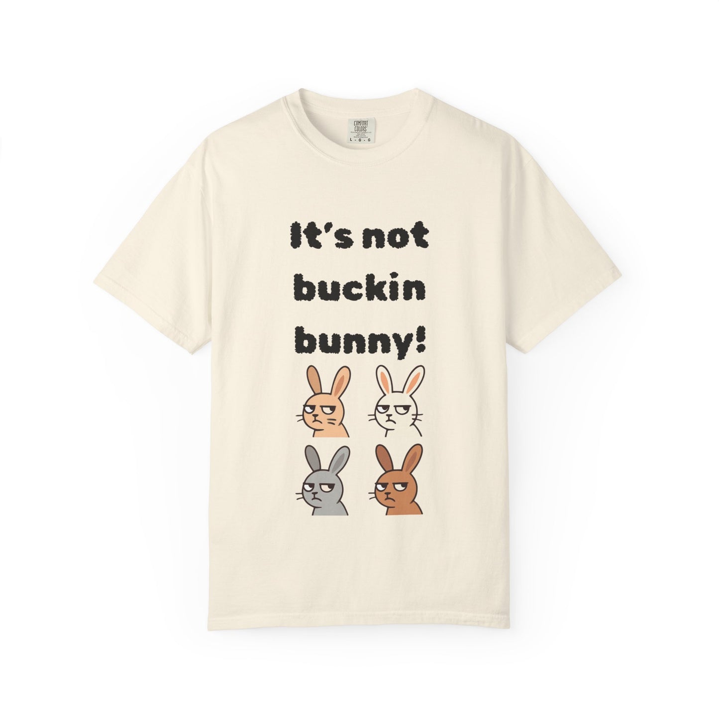 It's Not Buckin Bunny! T-Shirt — Funny  Bunny Graphic Tee