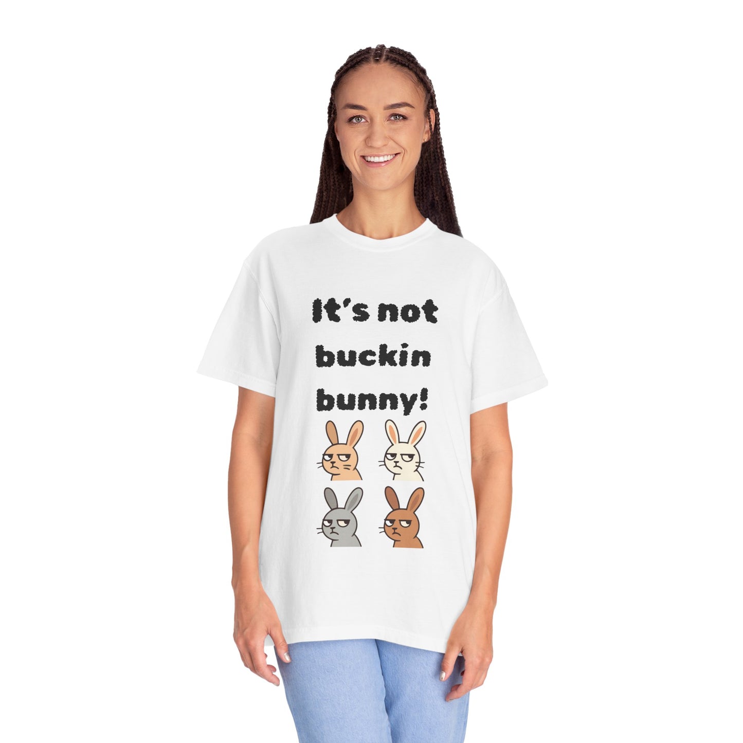 It's Not Buckin Bunny! T-Shirt — Funny  Bunny Graphic Tee