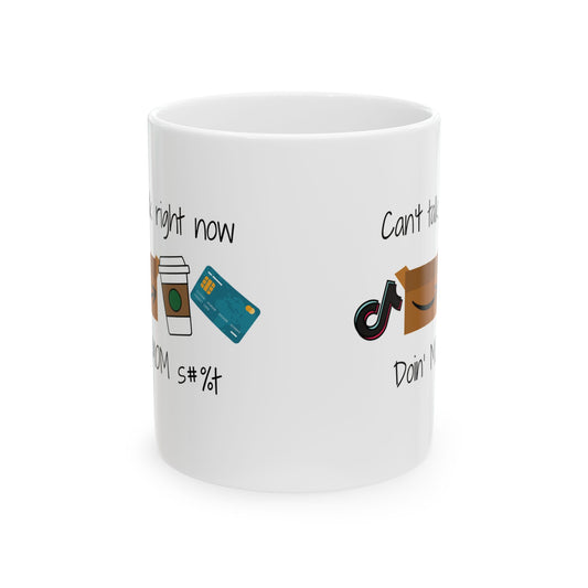 Can't talk right now...Mom  Ceramic Mug, 11oz