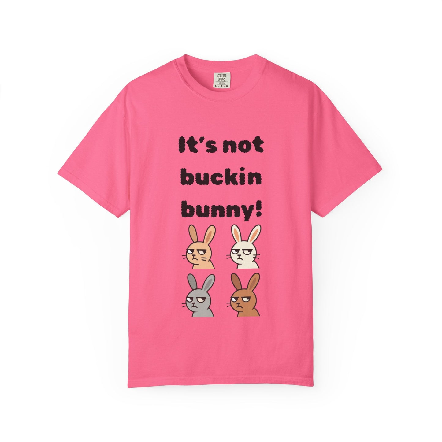 It's Not Buckin Bunny! T-Shirt — Funny  Bunny Graphic Tee