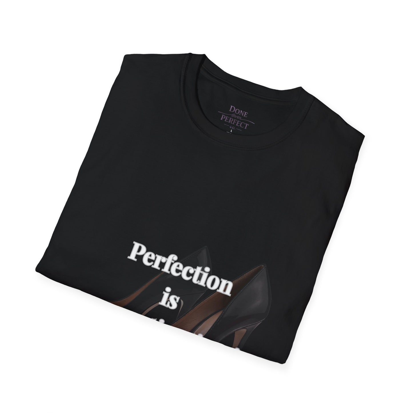 Perfection Is Procrastination in Heels T-Shirt