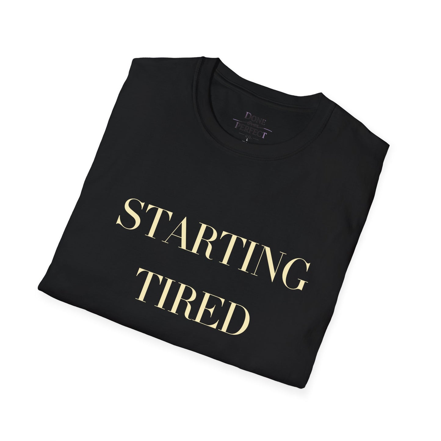 Starting Tired Is Still Starting Tee