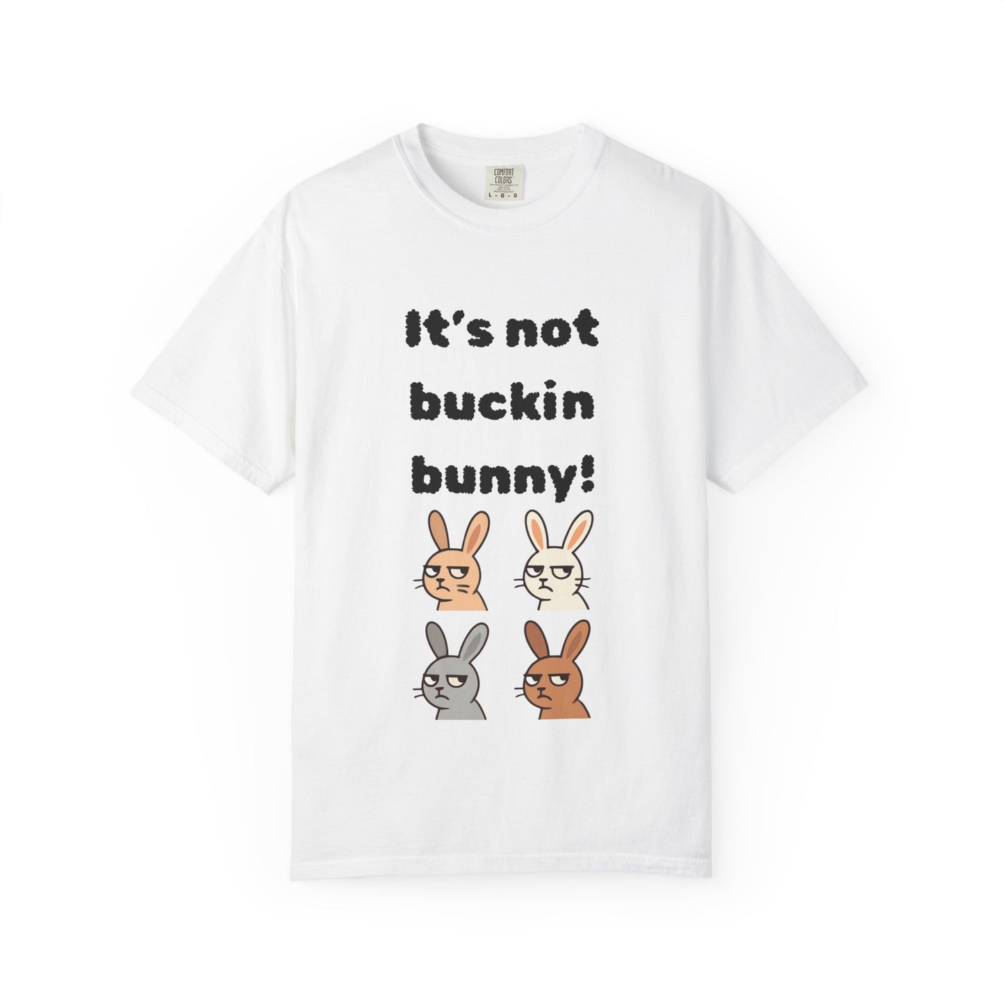 It's Not Buckin Bunny! T-Shirt — Funny  Bunny Graphic Tee