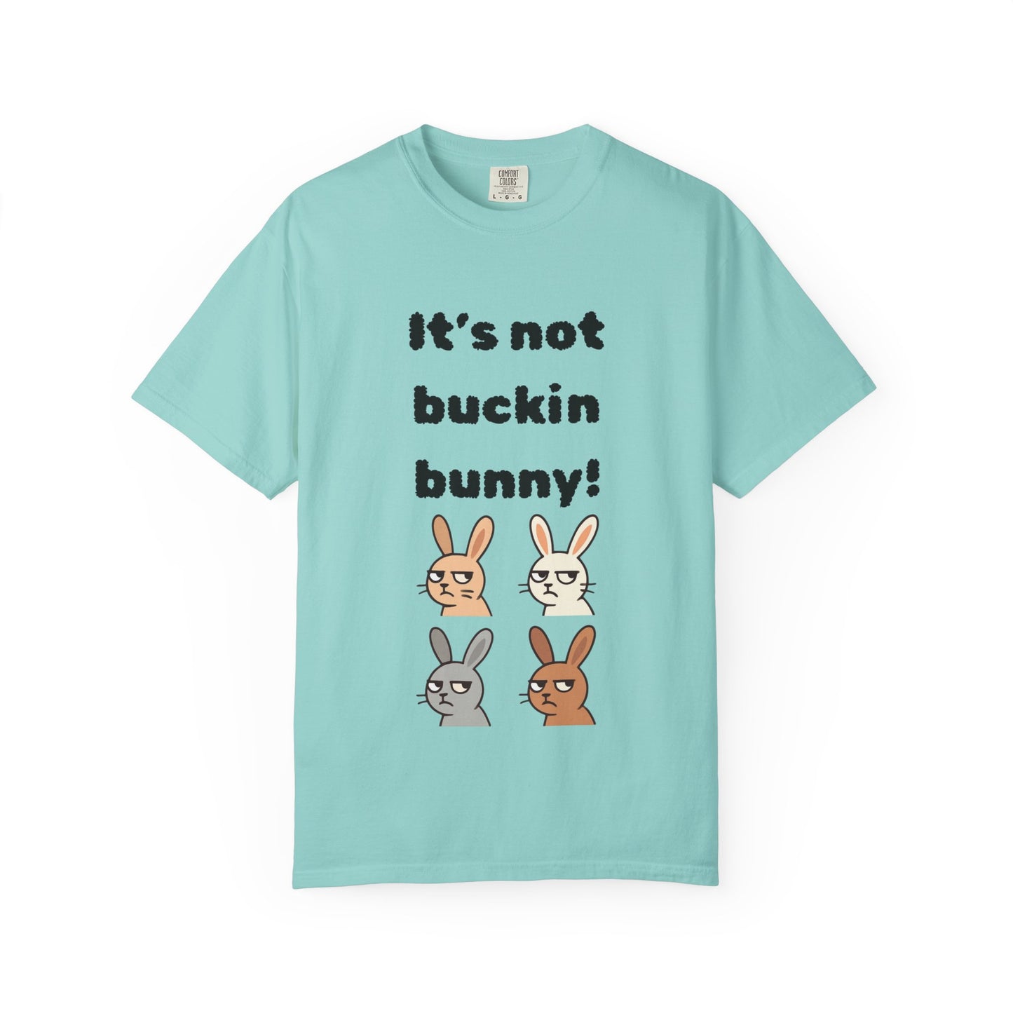 It's Not Buckin Bunny! T-Shirt — Funny  Bunny Graphic Tee
