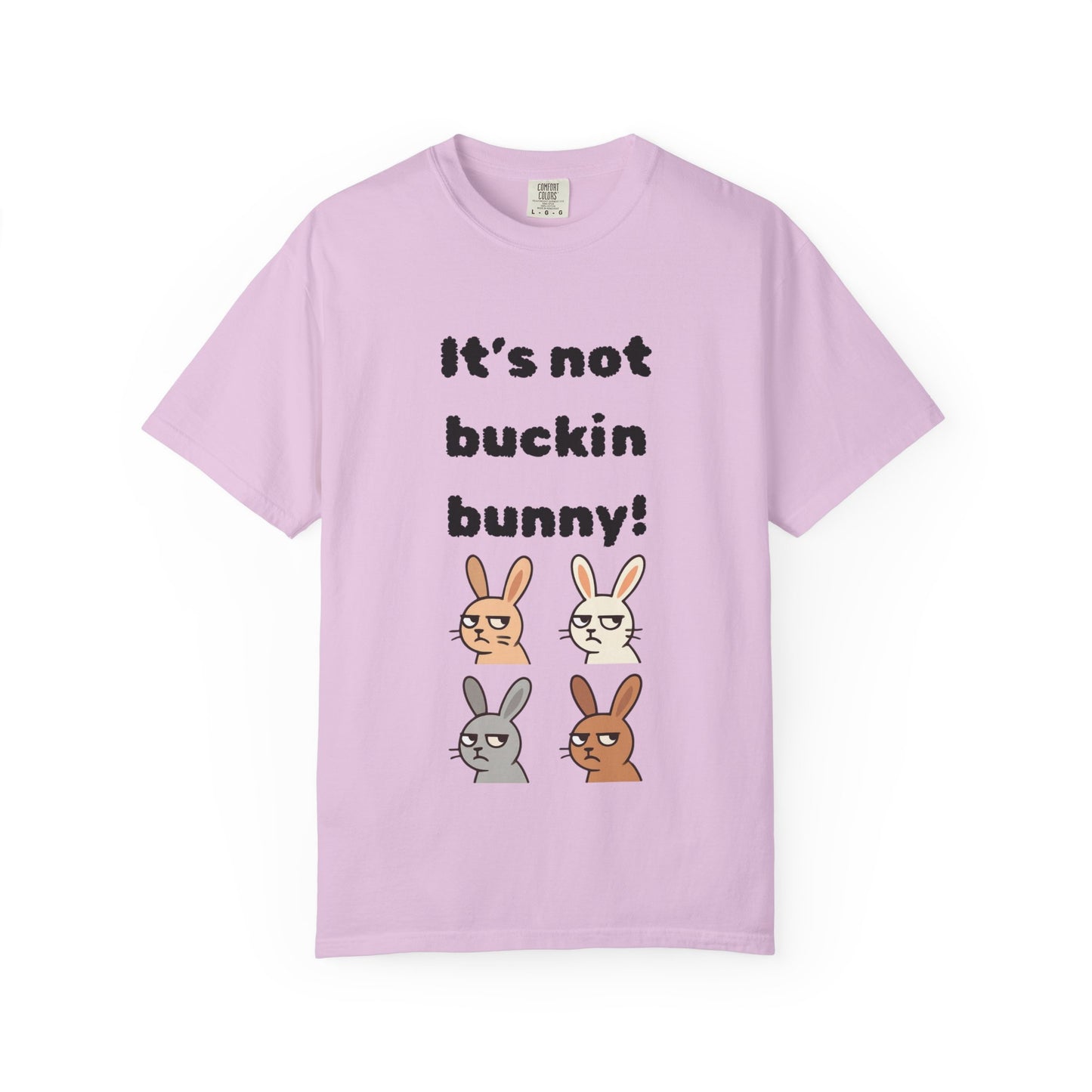 It's Not Buckin Bunny! T-Shirt — Funny  Bunny Graphic Tee