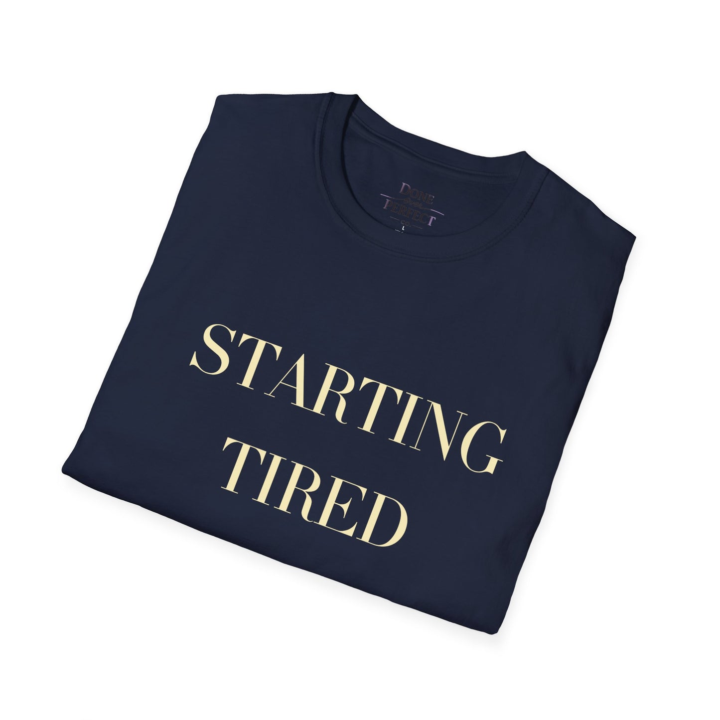Starting Tired Is Still Starting Tee