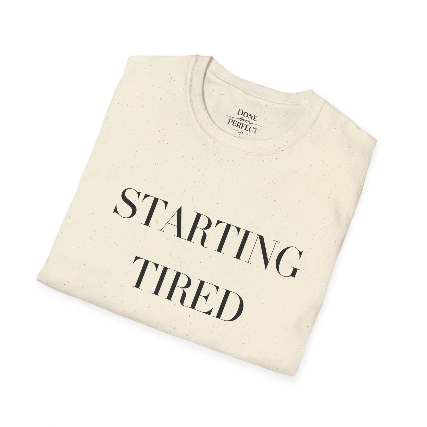 Starting Tired Is Still Starting Tee